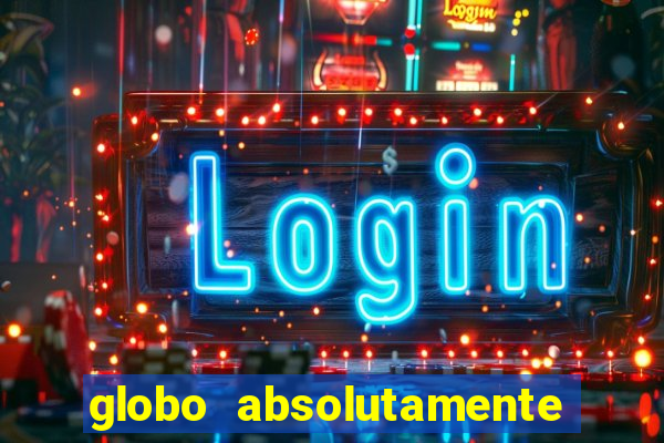 globo absolutamente tudo sobre